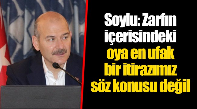 Soylu: Zarfın içerisindeki oya en ufak bir itirazımız söz konusu değil