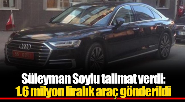 Süleyman Soylu talimat verdi: 1.6 milyon liralık araç gönderildi