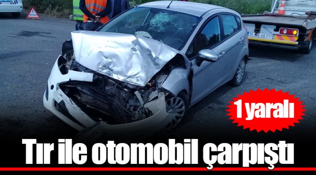 Tır ile otomobil çarpıştı: 1 yaralı