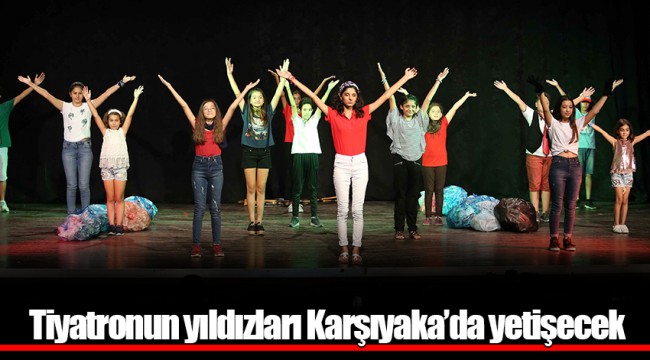 Tiyatronun yıldızları Karşıyaka'da yetişecek