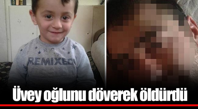 Üvey oğlunu döverek öldürdü