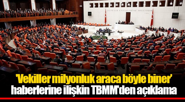 'Vekiller milyonluk araca böyle biner' haberlerine ilişkin TBMM'den açıklama