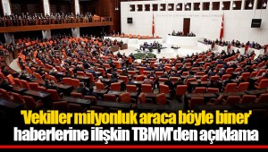 'Vekiller milyonluk araca böyle biner' haberlerine ilişkin TBMM'den açıklama