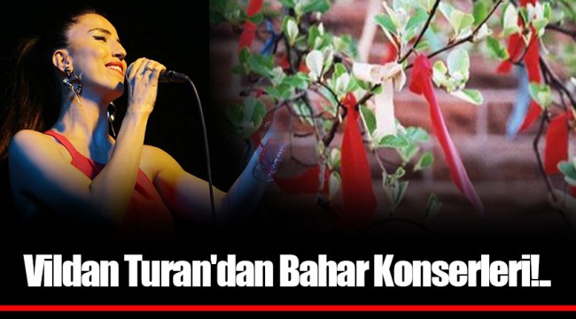 Vildan Turan'dan Bahar Konserleri!..