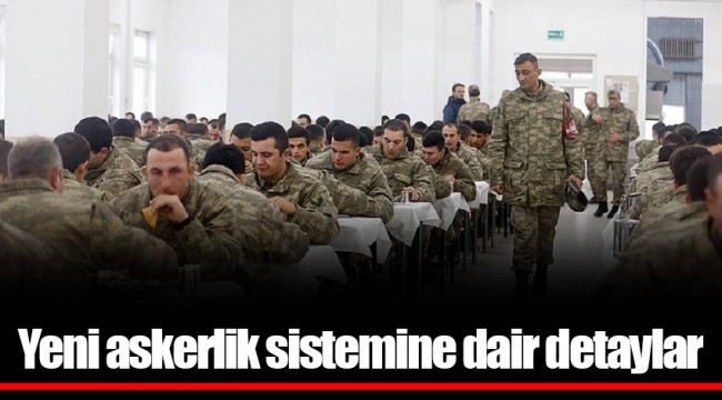 Yeni askerlik sistemine dair detaylar