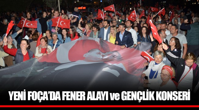 YENİ FOÇA’DA FENER ALAYI ve GENÇLİK KONSERİ