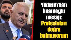 Yıldırım'dan İmamoğlu mesajı: Protestoları doğru bulmuyorum