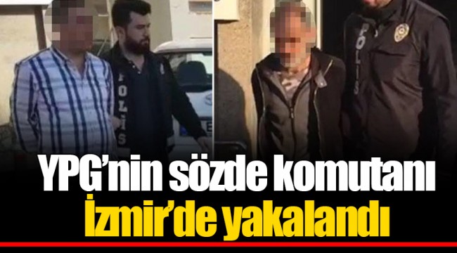 YPG’nin sözde komutanı İzmir’de yakalandı