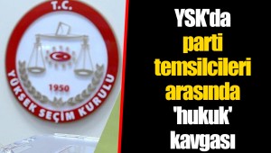 YSK'da parti temsilcileri arasında 'hukuk' kavgası