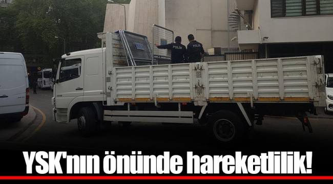 YSK'nın önünde hareketlilik!