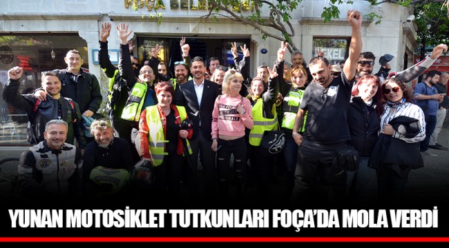 YUNAN MOTOSİKLET TUTKUNLARI FOÇA’DA MOLA VERDİ