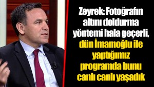 Zeyrek: Fotoğrafın altını doldurma yöntemi hala geçerli, dün İmamoğlu ile yaptığımız programda bunu canlı canlı yaşadık