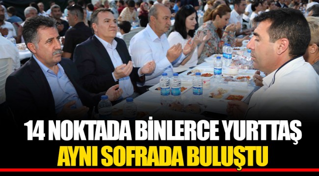 14 NOKTADA BİNLERCE YURTTAŞ AYNI SOFRADA BULUŞTU