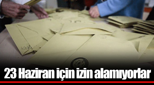 23 Haziran için izin alamıyorlar