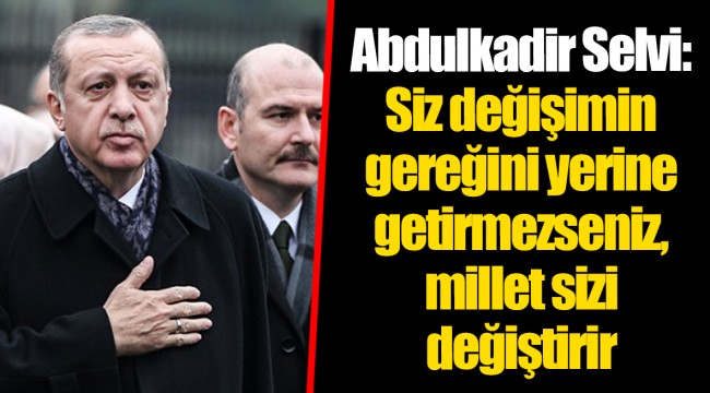 Abdulkadir Selvi: Siz değişimin gereğini yerine getirmezseniz, millet sizi değiştirir