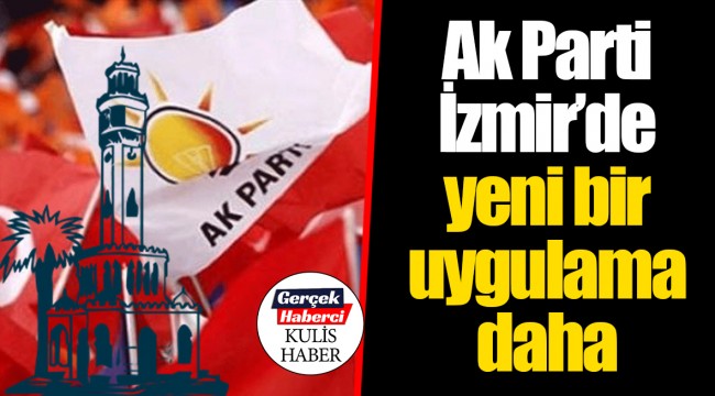 Ak Parti İzmir'de yeni bir uygulama daha