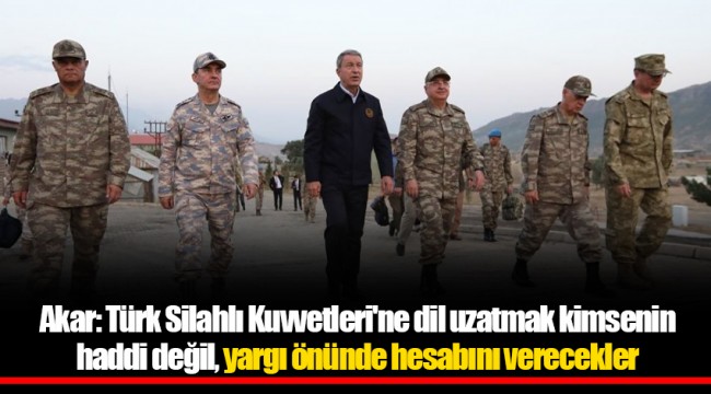 Akar: Türk Silahlı Kuvvetleri'ne dil uzatmak kimsenin haddi değil, yargı önünde hesabını verecekler