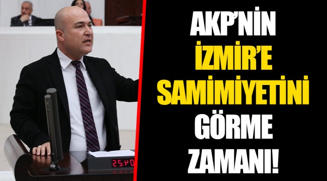 AKP’NİN İZMİR’E SAMİMİYETİNİ GÖRME ZAMANI!