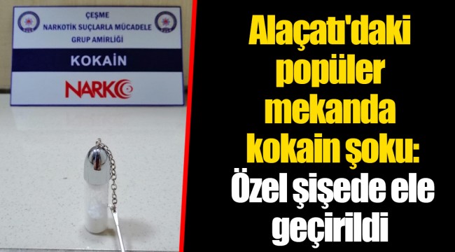 Alaçatı'daki popüler mekanda kokain şoku: Özel şişede ele geçirildi
