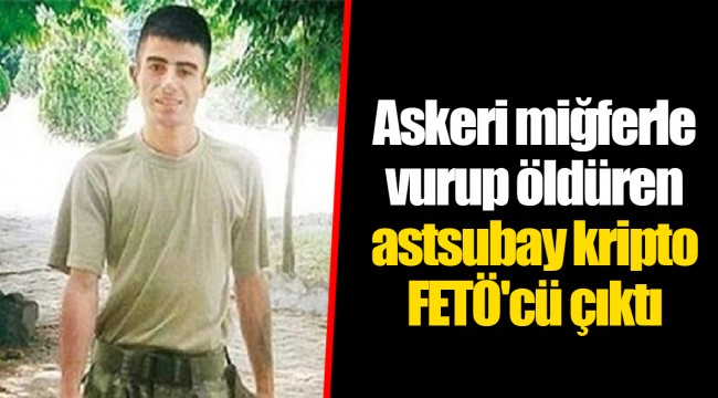 Askeri miğferle vurup öldüren astsubay kripto FETÖ'cü çıktı