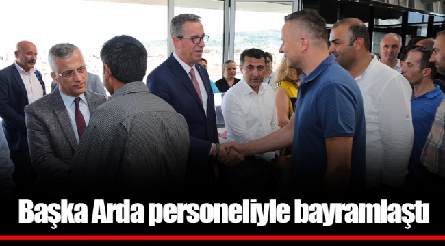 Başka Arda personeliyle bayramlaştı