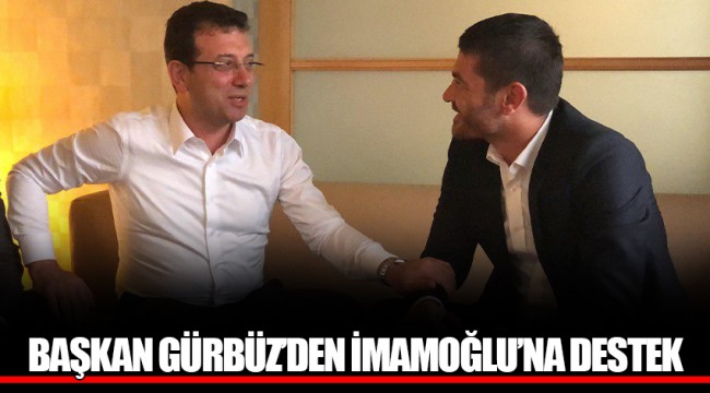 BAŞKAN GÜRBÜZ’DEN İMAMOĞLU’NA DESTEK