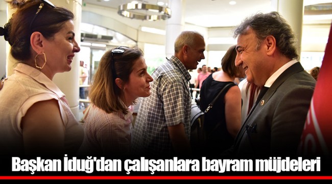 Başkan İduğ'dan çalışanlara bayram müjdeleri