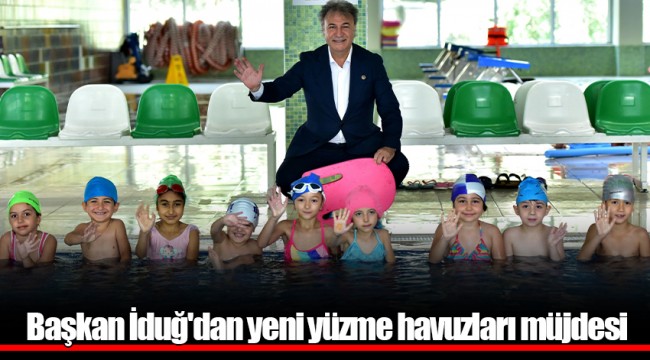Başkan İduğ'dan yeni yüzme havuzları müjdesi