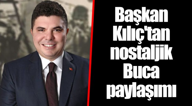 Başkan Kılıç'tan nostaljik Buca paylaşımı