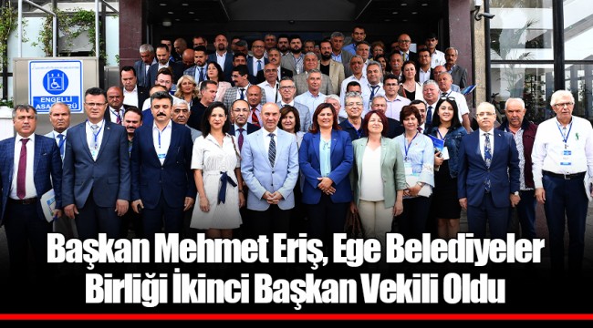 Başkan Mehmet Eriş, Ege Belediyeler Birliği İkinci Başkan Vekili Oldu