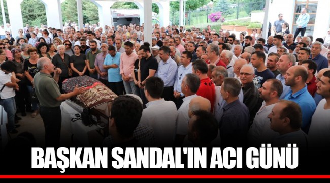 BAŞKAN SANDAL'IN ACI GÜNÜ