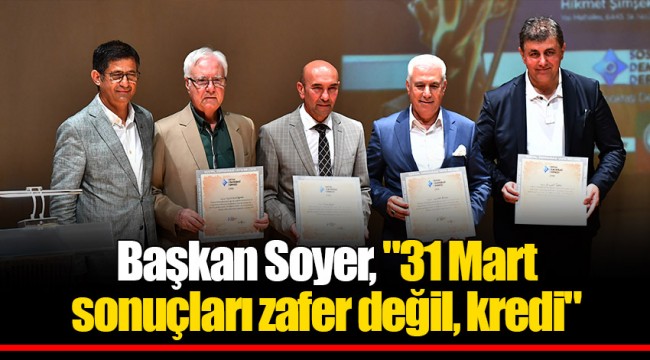 Başkan Soyer, "31 Mart sonuçları zafer değil, kredi"