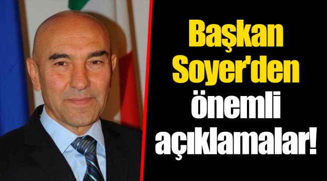 Başkan Soyer'den önemli açıklamalar!