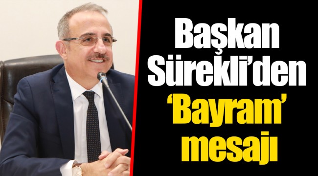 Başkan Sürekli’den ‘Bayram’ mesajı