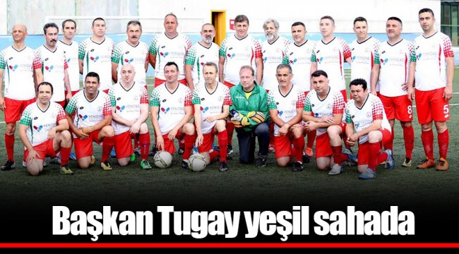 Başkan Tugay yeşil sahada 