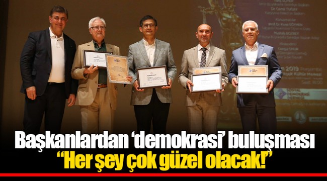 Başkanlardan ‘demokrasi’ buluşması “Her şey çok güzel olacak!”