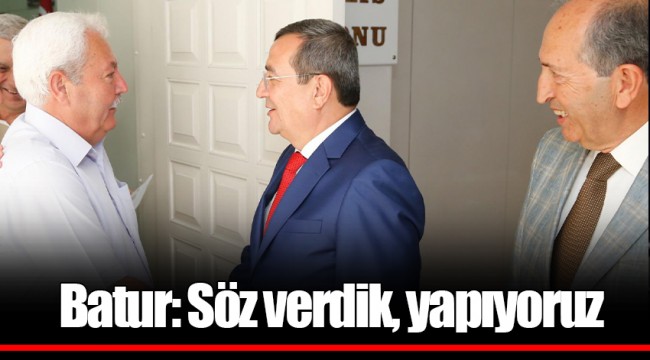 Batur: Söz verdik, yapıyoruz