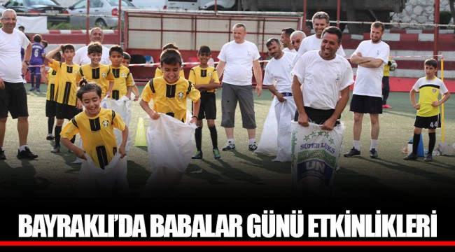 BAYRAKLI’DA BABALAR GÜNÜ ETKİNLİKLERİ
