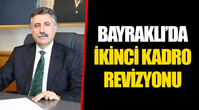 BAYRAKLI'DA İKİNCİ KADRO REVİZYONU