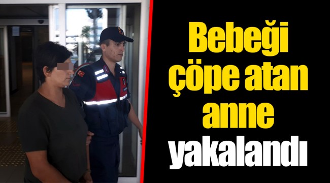 Bebeği çöpe atan anne yakalandı