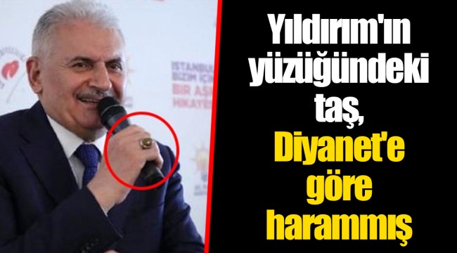 Binali Yıldırım'ın yüzüğündeki taş, Diyanet'e göre harammış