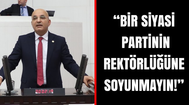 “BİR SİYASİ PARTİNİN REKTÖRLÜĞÜNE SOYUNMAYIN!”