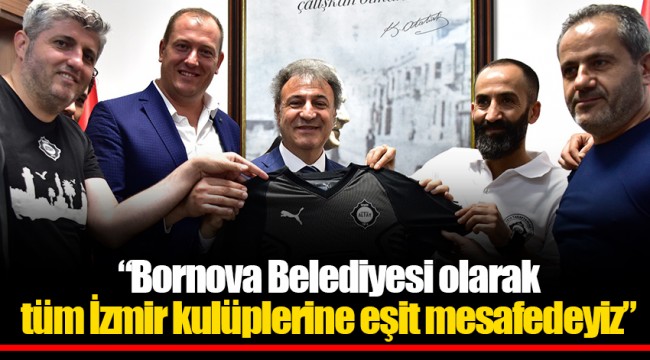 Bornova Belediyesi olarak tüm İzmir kulüplerine eşit mesafedeyiz