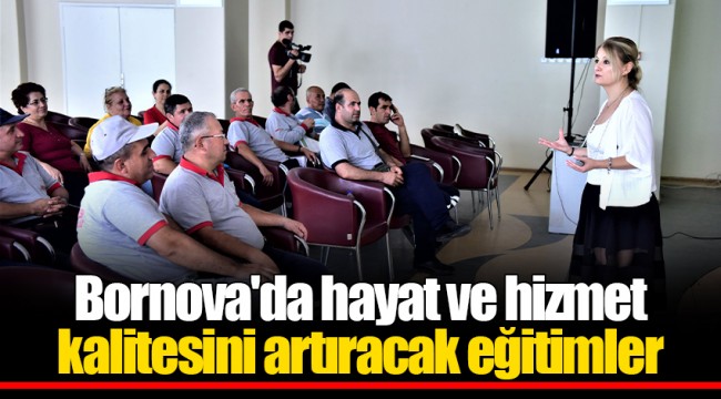 Bornova'da hayat ve hizmet kalitesini artıracak eğitimler