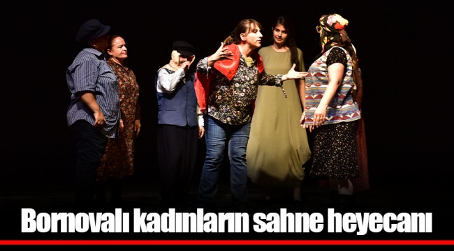 Bornovalı kadınların sahne heyecanı