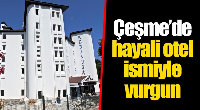 Çeşme'de hayali otel ismiyle vurgun