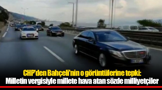 CHP'den Bahçeli'nin o görüntülerine tepki: Milletin vergisiyle millete hava atan sözde milliyetçiler