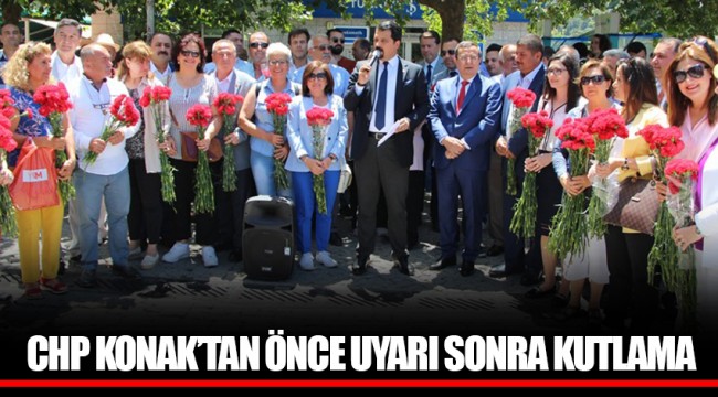 CHP KONAK’TAN ÖNCE UYARI SONRA KUTLAMA