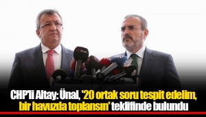 CHP'li Altay: Ünal, '20 ortak soru tespit edelim, bir havuzda toplansın' teklifinde bulundu