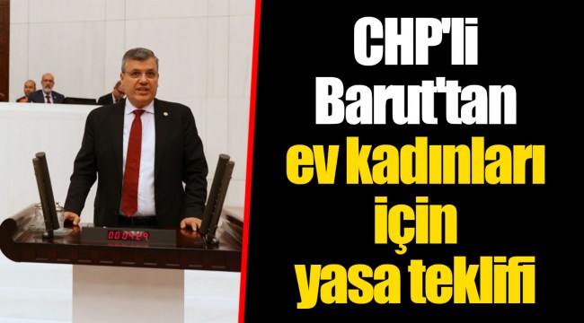 CHP'li Barut'tan ev kadınları için yasa teklifi
